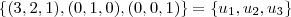 \{ (3,2,1), (0,1,0), (0,0,1) \} = \{ u_1, u_2, u_3 \} \{ (3,2,1), (0,1,0), (0,0,1) \} = \{ u_1, u_2, u_3 \}