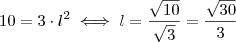 10=3\cdot l^2 \iff l=\dfrac{\sqrt{10}}{\sqrt{3}}=\dfrac{\sqrt{30}}{3}