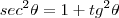 sec^2\theta=1+tg^2\theta sec^2\theta=1+tg^2\theta
