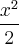 \frac{{x}^{2}}{2} \frac{{x}^{2}}{2}