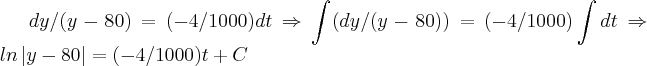 dy/(y-80)=(-4/1000)dt\Rightarrow \int_{}^{}(dy/(y-80))=(-4/1000)\int_{}^{}dt\Rightarrow ln\left|y-80 \right|=(-4/1000)t+C