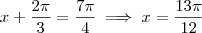 x + \frac{2\pi}{3} = \frac{7\pi}{4}\implies x = \frac{13\pi}{12}