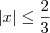 |x| \leq \dfrac{2}{3} |x| \leq \dfrac{2}{3}