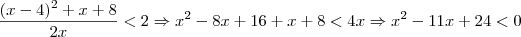 \frac{(x-4)^2 + x+8}{2x}<2\Rightarrow x^2-8x+16+x+8<4x\Rightarrow x^2-11x+24<0