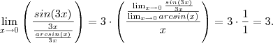 \lim_{x\to 0}  \left(\frac{sin(3x)}{\frac{3x}{\frac{arcsin(x)}{3x}}} \right )  = 3 \cdot   \left(\frac{ \frac{ \lim_{x\to0} \frac{sin(3x)}{3x}}{ \lim_{x\to0}arcsin(x)} }{x}    \right)   =  3  \cdot \frac{1}{1} = 3 .
