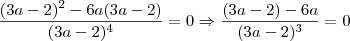 \frac{(3a-2)^2 - 6a(3a-2)}{(3a-2)^4} = 0 \Rightarrow \frac{(3a-2) - 6a}{(3a-2)^3} = 0