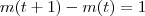 m(t+1) - m(t) = 1