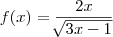 f(x)= \frac{2x}{\sqrt[]{3x-1}}