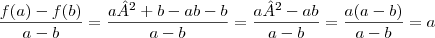 \frac{f(a)- f(b)}{a-b}=
\frac{a²+b-ab-b}{a-b}=
\frac{a²-ab}{a-b}=
\frac{a(a-b)}{a-b}=a