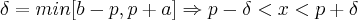 \delta = min[b-p,p+a] \Rightarrow p - \delta < x < p + \delta