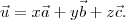\vec u = x \vec a + y \vec b + z \vec c.