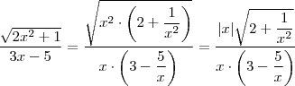 \dfrac{\sqrt{2x^2+1}}{3x-5}=\dfrac{\sqrt{x^2\cdot\left(2+\dfrac{1}{x^2}\right)}}{x\cdot\left(3-\dfrac{5}{x}\right)}=\dfrac{|x|\sqrt{2+\dfrac{1}{x^2}}}{x\cdot\left(3-\dfrac{5}{x}\right)}