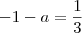 -1-a=\dfrac{1}{3}