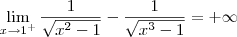 \lim_{x\to 1^+} \dfrac{1}{\sqrt{x^2 - 1}} - \dfrac{1}{\sqrt{x^3 - 1}} = + \infty \lim_{x\to 1^+} \dfrac{1}{\sqrt{x^2 - 1}} - \dfrac{1}{\sqrt{x^3 - 1}} = + \infty