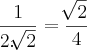 \frac{1}{2.\sqrt[]{2}} = \frac{\sqrt[]{2}}{4}