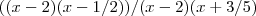 ((x-2)(x-1/2))/(x-2)(x+3/5)