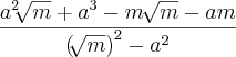 \frac{{a}^{2}\sqrt[]{m}+{a}^{3}-m\,\sqrt[]{m}-am}{{(\sqrt[]{m})}^{2}-{a}^{2}}