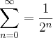 \sum_{n=0}^{\infty}=\frac{1}{{2}^{n}} \sum_{n=0}^{\infty}=\frac{1}{{2}^{n}}