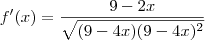 f^\prime(x)=\dfrac{9-2x}{\sqrt{(9-4x)(9-4x)^2}}