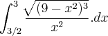 \int_{3/2}^{3}\frac{\sqrt[]{(9-x^2)^3}}{x^2}.dx