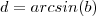 d = arcsin(b) d = arcsin(b)