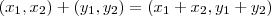 (x_1,x_2) + (y_1,y_2) = (x_1 + x_2 , y_1+y_2)