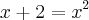 x+2=x^2 x+2=x^2
