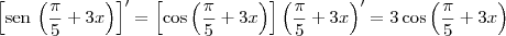 \left[\textrm{sen}\,\left(\frac{\pi}{5}+3x\right)\right]^\prime = \left[\cos \left(\frac{\pi}{5}+3x\right)\right]\left(\frac{\pi}{5}+3x\right)^\prime = 3\cos \left(\frac{\pi}{5}+3x\right)