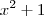 x^2 +1