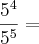 \frac{5^4}{5^5} =