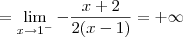 = \lim_{x \to 1^-} - \frac{x+2}{2(x - 1)} = +\infty
