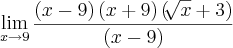\lim_{x\rightarrow9}\frac{\left(x-9 \right)\left(x+9 \right)\left(\sqrt[]{x}+3 \right)}{\left(x-9 \right)}