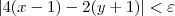 |4(x-1) - 2(y+1) | < \varepsilon |4(x-1) - 2(y+1) | < \varepsilon