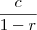 \frac{c}{1-r}