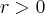 r>0 r>0