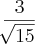 \frac{3}{\sqrt[]{15}}
