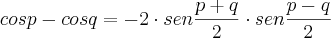 cosp-cosq = -2 \cdot sen\frac{p+q}{2} \cdot sen\frac{p-q}{2}