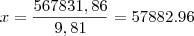 x=\frac{567831,86}{9,81}=57882.96