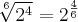 \sqrt[6]{{2}^{4}} = {2}^{\frac{4}{6}}