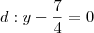 d: y - \frac{7}{4} = 0