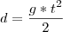 d=\frac{g*t^2}{2} d=\frac{g*t^2}{2}