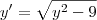 y^\prime = \sqrt{y^2-9} y^\prime = \sqrt{y^2-9}