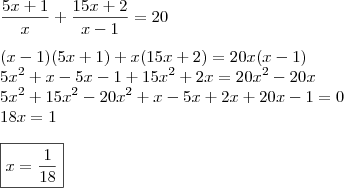 \\ \frac{5x + 1}{x} + \frac{15x + 2}{x - 1} = 20 \\\\(x - 1)(5x + 1) + x(15x + 2) = 20x(x - 1) \\ 5x^2 + x - 5x - 1 + 15x^2 + 2x = 20x^2 - 20x \\ 5x^2 + 15x^2 - 20x^2 + x - 5x + 2x + 20x - 1 = 0 \\ 18x = 1 \\\\ \boxed{x = \frac{1}{18}}