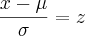 \frac{x-\mu}{\sigma}=z \frac{x-\mu}{\sigma}=z