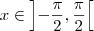 x \in \left]-\frac{\pi}{2},\frac{\pi}{2}\right[