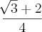 \frac{\sqrt[]{3} + 2}{4}