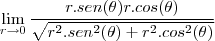 \lim_{r\to0}\frac{r.sen(\theta)r.cos(\theta)}{\sqrt{r^2.sen^2(\theta)+r^2.cos^2(\theta)}}