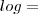 log=