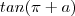 tan(\pi + a)