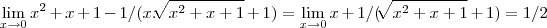 \lim_{x\rightarrow 0}{x}^{2}+x+1-1/(x.\sqrt[]{{{x}}^{2}+x+1}+1)=\lim_{x\rightarrow 0}x+1/(\sqrt[]{{x}^{2}+x+1}+1)=1/2